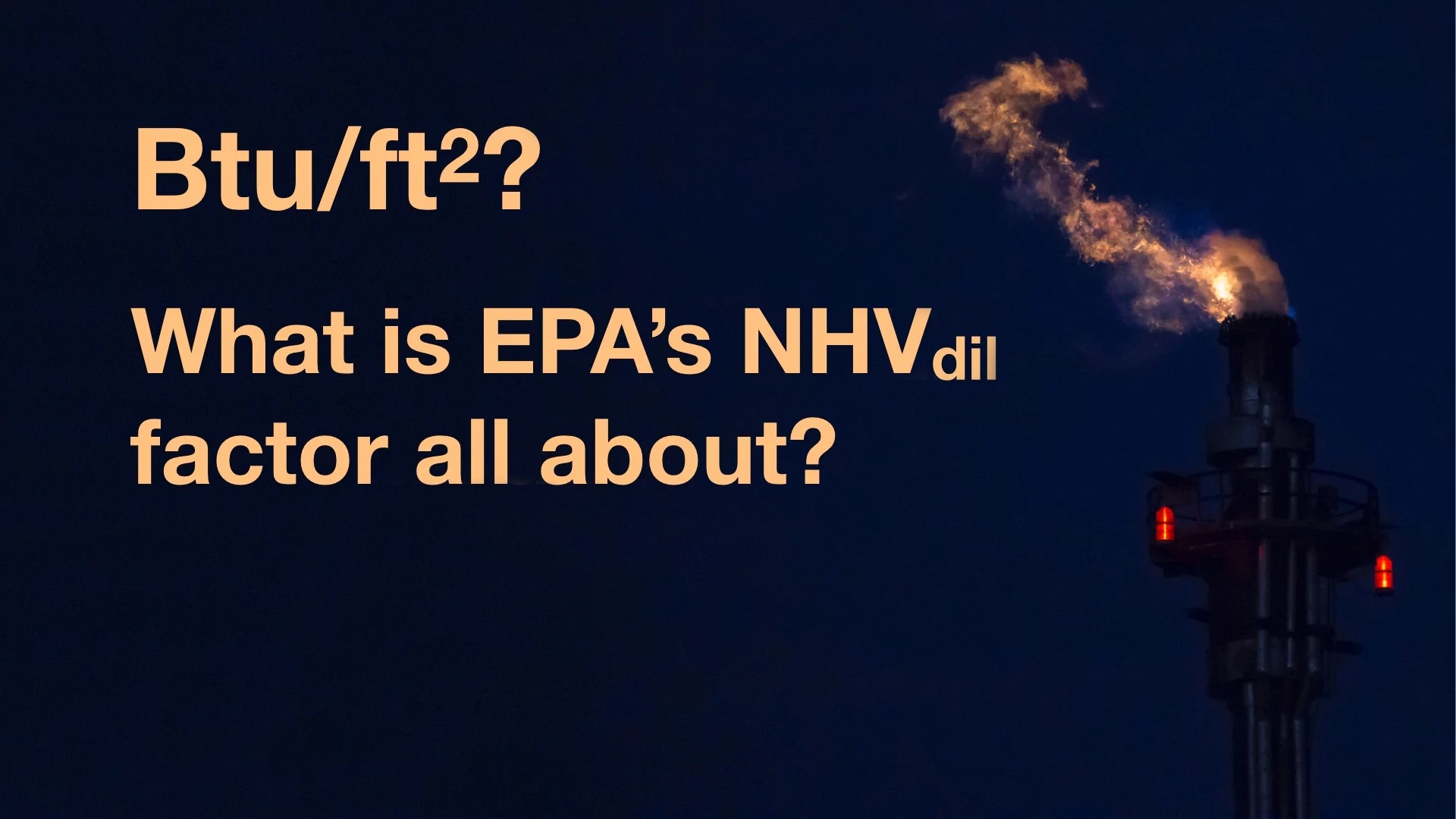 Btu per SQUARE FOOT? What the heck is EPA’s Flare Dilution Factor?